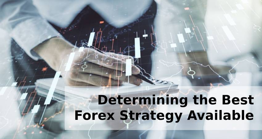 Determining the Best Forex Strategy Available